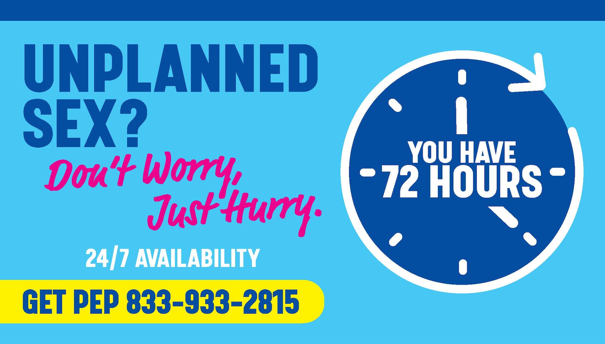 Uplanned Sex graphic. Don’t worry just hurry. 24/7 availability. Get PEP call 833-933-2815